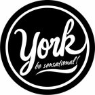 YORK BE SENSATIONAL!