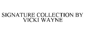 SIGNATURE COLLECTION BY VICKI WAYNE