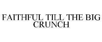 FAITHFUL TILL THE BIG CRUNCH