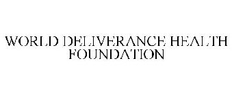 WORLD DELIVERANCE HEALTH FOUNDATION