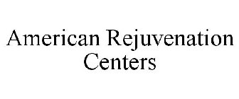 AMERICAN REJUVENATION CENTERS