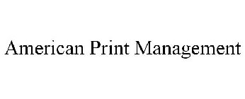 AMERICAN PRINT MANAGEMENT