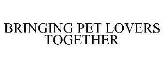 BRINGING PET LOVERS TOGETHER