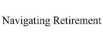 NAVIGATING RETIREMENT