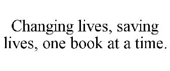 CHANGING LIVES, SAVING LIVES, ONE BOOK AT A TIME.