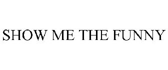 SHOW ME THE FUNNY