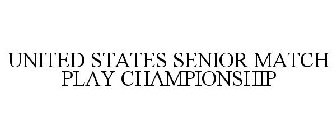 UNITED STATES SENIOR MATCH PLAY CHAMPIONSHIP