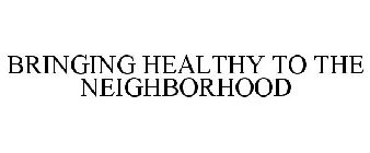 BRINGING HEALTHY TO THE NEIGHBORHOOD