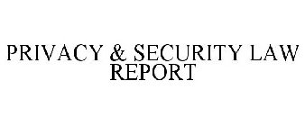 PRIVACY & SECURITY LAW REPORT