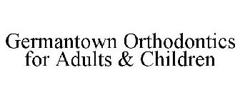 GERMANTOWN ORTHODONTICS FOR ADULTS & CHILDREN