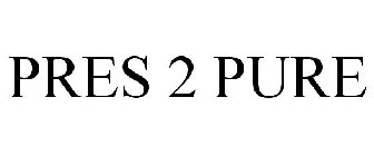 PRES 2 PURE