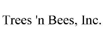 TREES 'N BEES, INC.