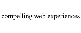 COMPELLING WEB EXPERIENCES