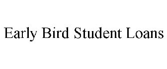 EARLY BIRD STUDENT LOANS