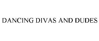 DANCING DIVAS AND DUDES