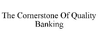 THE CORNERSTONE OF QUALITY BANKING