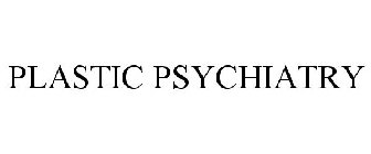 PLASTIC PSYCHIATRY