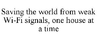 SAVING THE WORLD FROM WEAK WI-FI SIGNALS, ONE HOUSE AT A TIME