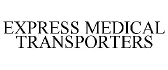 EXPRESS MEDICAL TRANSPORTERS