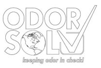 ODOR SOLV KEEPING ODOR IN CHECK!