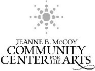 JEANNE B. MCCOY COMMUNITY CENTER FOR THE ARTS