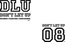 DLU DON'T LET UP DISCIPLINE LEADERSHIP UNDERSTANDING DON'T LET UP 08