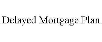 DELAYED MORTGAGE PLAN