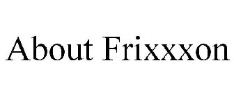 ABOUT FRIXXXON