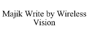 MAJIK WRITE BY WIRELESS VISION