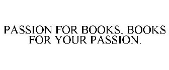 PASSION FOR BOOKS. BOOKS FOR YOUR PASSION.