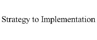 STRATEGY TO IMPLEMENTATION