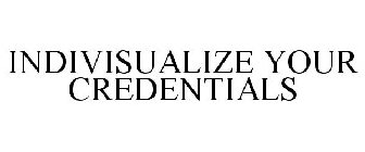 INDIVISUALIZE YOUR CREDENTIALS