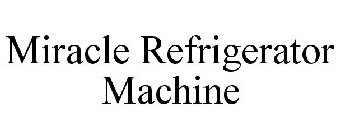 MIRACLE REFRIGERATOR MACHINE