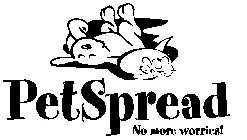 PETSPREAD NO MORE WORRIES!