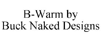 B-WARM BY BUCK NAKED DESIGNS