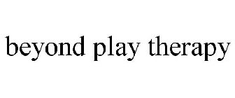 BEYOND PLAY THERAPY