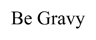 BE GRAVY