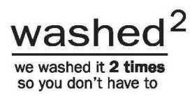 WASHED2 WE WASHED IT 2 TIMES SO YOU DON'T HAVE TO