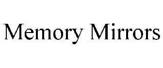 MEMORY MIRRORS