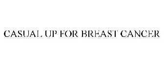 CASUAL UP FOR BREAST CANCER
