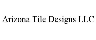 ARIZONA TILE DESIGNS LLC