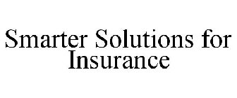 SMARTER SOLUTIONS FOR INSURANCE