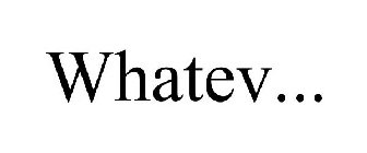 WHATEV...