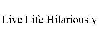LIVE LIFE HILARIOUSLY
