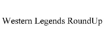 WESTERN LEGENDS ROUNDUP