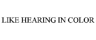 LIKE HEARING IN COLOR