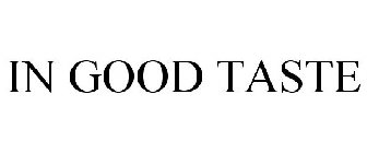 IN GOOD TASTE