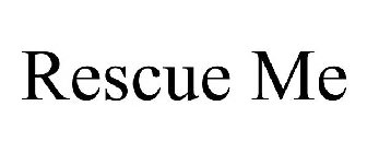 RESCUE ME