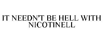 IT NEEDN'T BE HELL WITH NICOTINELL