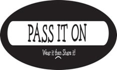 PASS IT ON WEAR IT THEN SHARE IT!